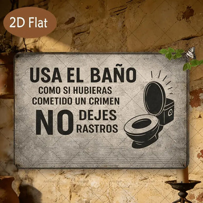 Usa el Baño Como Si Hubieras Cometido un Crimen Metal Sign