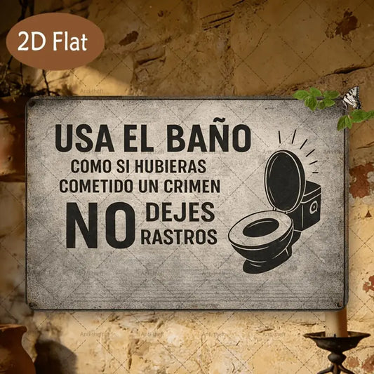 Usa el Baño Como Si Hubieras Cometido un Crimen Metal Sign