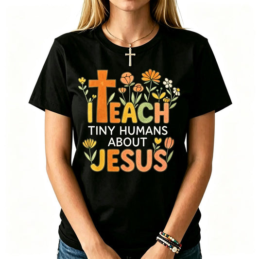 I Teach Tiny Humans About Jesus Christian Teacher Religious T-Shirt