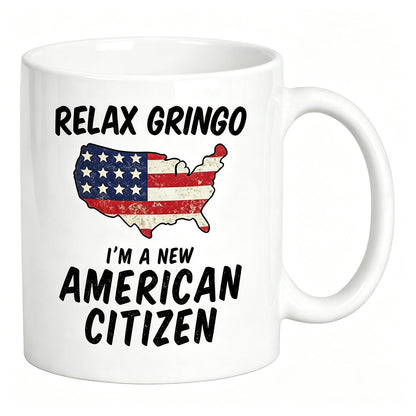 US Citizenship Gifts. Relax Gringo I'm a New American Citizen Immigrant Mug. Gift idea for Mexicans Latinos or Immigrants Becoming USA Citizens