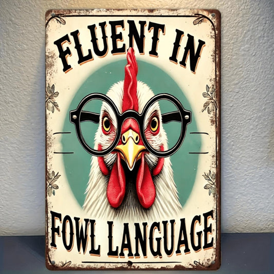 Fluent in Fowl Language Chicken Metal Sign